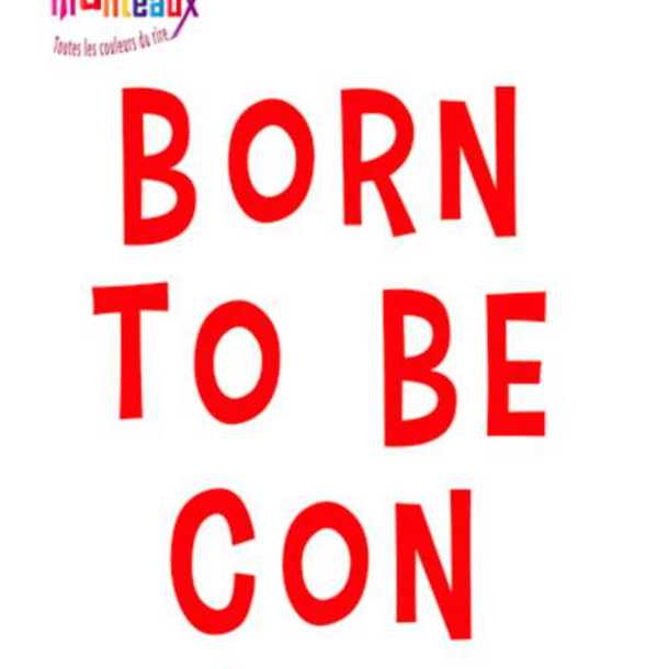 Théâtre : Born to be con